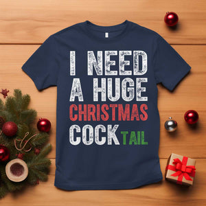 I Need A Huge Christmas Cocktail T Shirt Funny Adult Humor Xmas Party Drinking TS11 Navy Print Your Wear