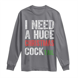 I Need A Huge Christmas Cocktail Long Sleeve Shirt Funny Adult Humor Xmas Party Drinking TS11 Charcoal Print Your Wear