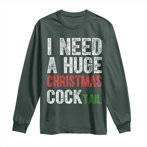 I Need A Huge Christmas Cocktail Long Sleeve Shirt Funny Adult Humor Xmas Party Drinking TS11 Dark Forest Green Print Your Wear