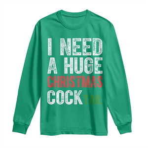 I Need A Huge Christmas Cocktail Long Sleeve Shirt Funny Adult Humor Xmas Party Drinking TS11 Irish Green Print Your Wear