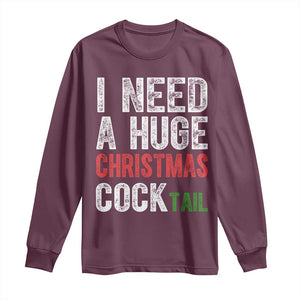 I Need A Huge Christmas Cocktail Long Sleeve Shirt Funny Adult Humor Xmas Party Drinking TS11 Maroon Print Your Wear