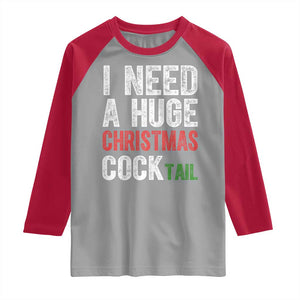I Need A Huge Christmas Cocktail Raglan Shirt Funny Adult Humor Xmas Party Drinking TS11 Sport Gray Red Print Your Wear