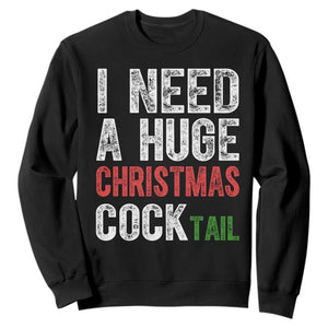 I Need A Huge Christmas Cocktail Sweatshirt Funny Adult Humor Xmas Party Drinking TS11 Black Print Your Wear