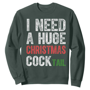 I Need A Huge Christmas Cocktail Sweatshirt Funny Adult Humor Xmas Party Drinking TS11 Dark Forest Green Print Your Wear