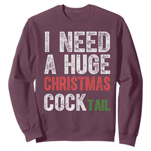 I Need A Huge Christmas Cocktail Sweatshirt Funny Adult Humor Xmas Party Drinking TS11 Maroon Print Your Wear