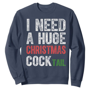 I Need A Huge Christmas Cocktail Sweatshirt Funny Adult Humor Xmas Party Drinking TS11 Navy Print Your Wear