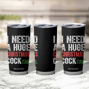 I Need A Huge Christmas Cocktail Tumbler Cup Funny Adult Humor Xmas Party Drinking TS11 Print Your Wear