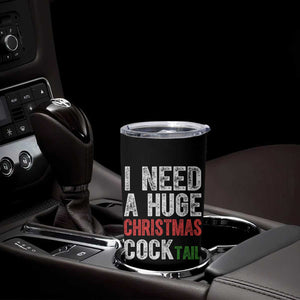 I Need A Huge Christmas Cocktail Tumbler Cup Funny Adult Humor Xmas Party Drinking TS11 Print Your Wear