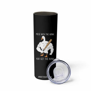 Funny Mess With The Honk You Get The Bonk Skinny Tumbler Muscle Silly Goose TS11 Print Your Wear