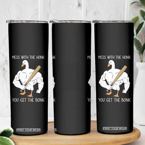 Funny Mess With The Honk You Get The Bonk Skinny Tumbler Muscle Silly Goose TS11 Print Your Wear