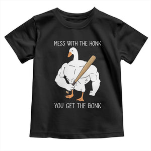 Funny Mess With The Honk You Get The Bonk Toddler T Shirt Muscle Silly Goose TS11 Black Print Your Wear