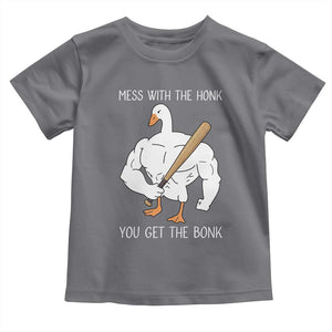 Funny Mess With The Honk You Get The Bonk Toddler T Shirt Muscle Silly Goose TS11 Charcoal Print Your Wear