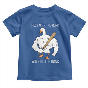 Funny Mess With The Honk You Get The Bonk Toddler T Shirt Muscle Silly Goose TS11 Royal Blue Print Your Wear