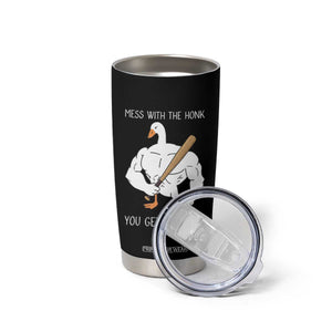 Funny Mess With The Honk You Get The Bonk Tumbler Cup Muscle Silly Goose TS11 Print Your Wear