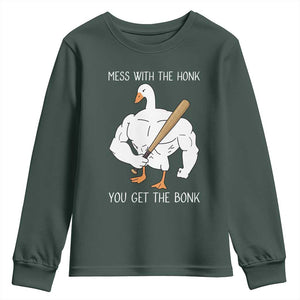 Funny Mess With The Honk You Get The Bonk Youth Sweatshirt Muscle Silly Goose TS11 Dark Forest Green Print Your Wear