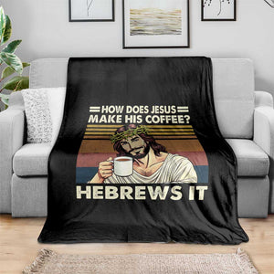 How Does Jesus Make His Coffee Hebrews It Throw Blanket Funny Christian Coffee Lover TS11 Print Your Wear