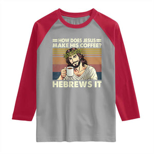 How Does Jesus Make His Coffee Hebrews It Raglan Shirt Funny Christian Coffee Lover TS11 Sport Gray Red Print Your Wear