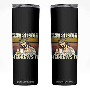 How Does Jesus Make His Coffee Hebrews It Skinny Tumbler Funny Christian Coffee Lover TS11 Black Print Your Wear