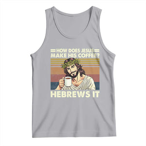 How Does Jesus Make His Coffee Hebrews It Tank Top Funny Christian Coffee Lover TS11 Athletic Heather Print Your Wear