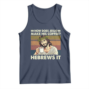 How Does Jesus Make His Coffee Hebrews It Tank Top Funny Christian Coffee Lover TS11 Navy Print Your Wear
