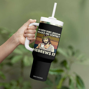 How Does Jesus Make His Coffee Hebrews It Tumbler With Handle Funny Christian Coffee Lover TS11 Print Your Wear