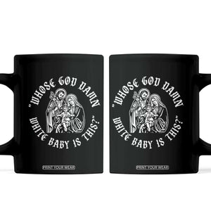 Whose God Damn White Baby Is This Coffee Mug Funny Christian Christmas TS11 Black Print Your Wear