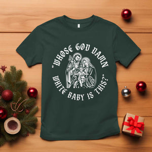 Whose God Damn White Baby Is This T Shirt Funny Christian Christmas TS11 Dark Forest Green Print Your Wear
