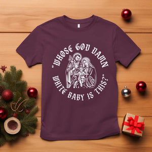 Whose God Damn White Baby Is This T Shirt Funny Christian Christmas TS11 Maroon Print Your Wear