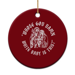 Whose God Damn White Baby Is This Ceramic Ornament Funny Christian Christmas TS11 1pc Red Print Your Wear