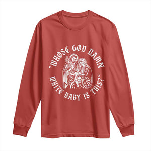 Whose God Damn White Baby Is This Long Sleeve Shirt Funny Christian Christmas TS11 Red Print Your Wear