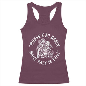 Whose God Damn White Baby Is This Racerback Tank Top Funny Christian Christmas TS11 Maroon Print Your Wear