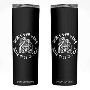 Whose God Damn White Baby Is This Skinny Tumbler Funny Christian Christmas TS11 Black Print Your Wear