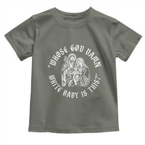 Whose God Damn White Baby Is This Toddler T Shirt Funny Christian Christmas TS11 Military Green Print Your Wear