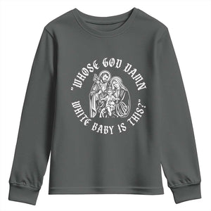 Whose God Damn White Baby Is This Youth Sweatshirt Funny Christian Christmas TS11 Dark Heather Print Your Wear