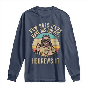 How Does Jesus Make His Coffee Hebrews It Long Sleeve Shirt Funny Christian Coffee Lover Retro Sunset TS11 Navy Print Your Wear