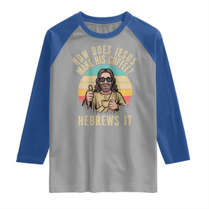 How Does Jesus Make His Coffee Hebrews It Raglan Shirt Funny Christian Coffee Lover Retro Sunset TS11 Sport Gray Royal Print Your Wear