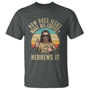 How Does Jesus Make His Coffee Hebrews It T Shirt Funny Christian Coffee Lover Retro Sunset TS11 Dark Heather Print Your Wear