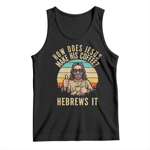 How Does Jesus Make His Coffee Hebrews It Tank Top Funny Christian Coffee Lover Retro Sunset TS11 Black Print Your Wear