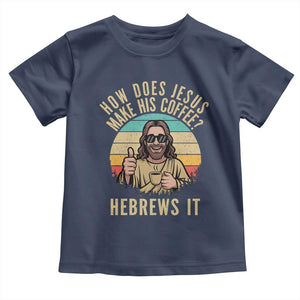 How Does Jesus Make His Coffee Hebrews It Toddler T Shirt Funny Christian Coffee Lover Retro Sunset TS11 Navy Print Your Wear