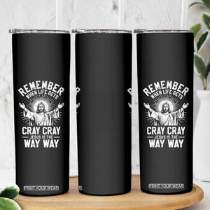 Remember When Life Gets Cray Cray Jesus is the Way Way Christmas Skinny Tumbler TS11 Print Your Wear