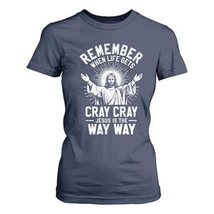 Remember When Life Gets Cray Cray Jesus is the Way Way Christmas T Shirt For Women TS11 Navy Print Your Wear