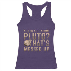 You Heard About Pluto That's Messed Up Racerback Tank Top Vintage Space Lover TS11 Purple Print Your Wear