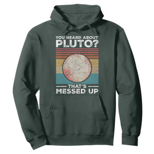 Funny You Heard About Pluto That's Messed Up Hoodie Retro Style Space Lover TS11 Dark Forest Green Print Your Wear
