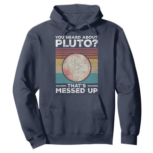 Funny You Heard About Pluto That's Messed Up Hoodie Retro Style Space Lover TS11 Navy Print Your Wear