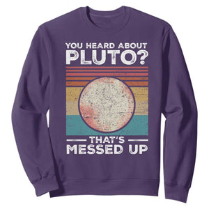 Funny You Heard About Pluto That's Messed Up Sweatshirt Retro Style Space Lover TS11 Purple Print Your Wear
