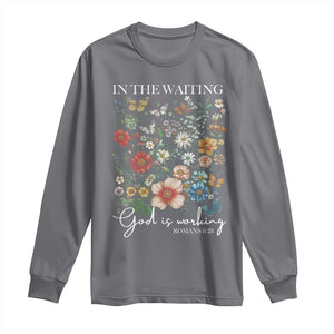In The Waiting God Is Working Long Sleeve Shirt Religious Christian Bible Verse Flower TS11 Charcoal Print Your Wear