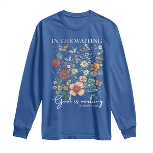 In The Waiting God Is Working Long Sleeve Shirt Religious Christian Bible Verse Flower TS11 Royal Blue Print Your Wear