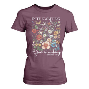 In The Waiting God Is Working T Shirt For Women Religious Christian Bible Verse Flower TS11 Maroon Print Your Wear