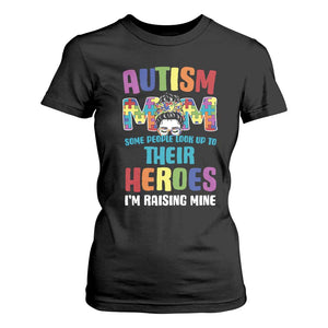 Autism Mom Some People Look Up Their Heroes I'm Raising Mine T Shirt For Women Autism Awareness TS11 Black Print Your Wear