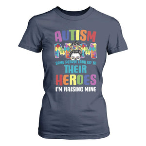 Autism Mom Some People Look Up Their Heroes I'm Raising Mine T Shirt For Women Autism Awareness TS11 Navy Print Your Wear